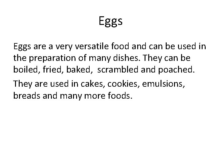 Eggs are a very versatile food and can be used in the preparation of