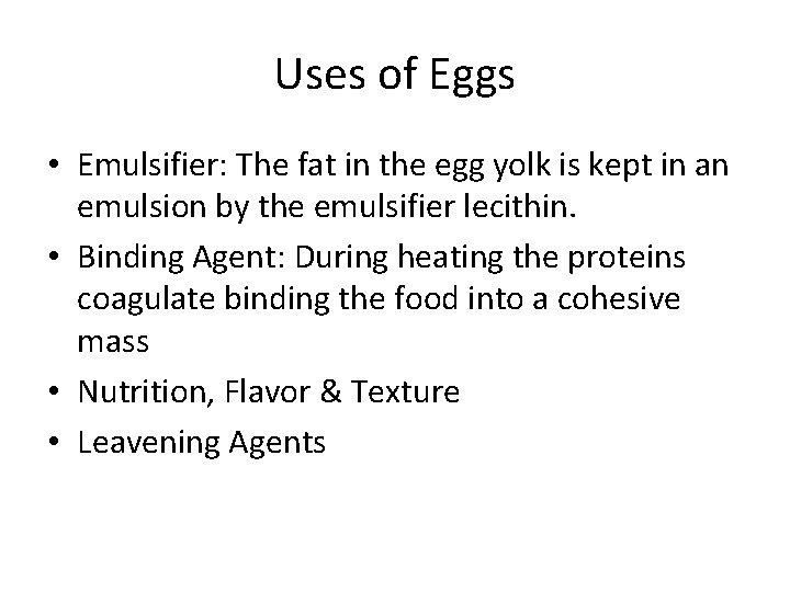 Uses of Eggs • Emulsifier: The fat in the egg yolk is kept in