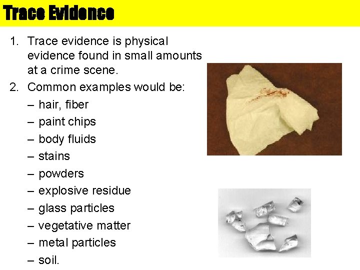 Trace Evidence 1. Trace evidence is physical evidence found in small amounts at a