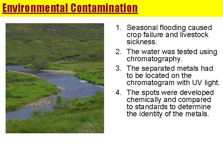 Environmental Contamination 1. Seasonal flooding caused crop failure and livestock sickness. 2. The water