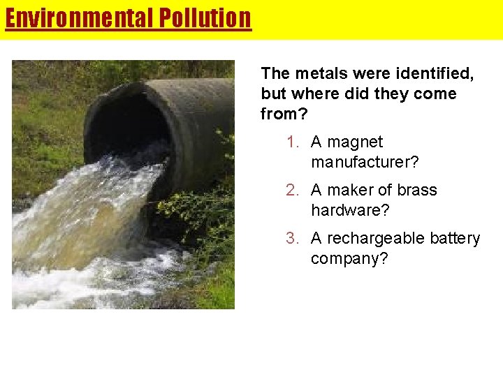 Environmental Pollution The metals were identified, but where did they come from? 1. A