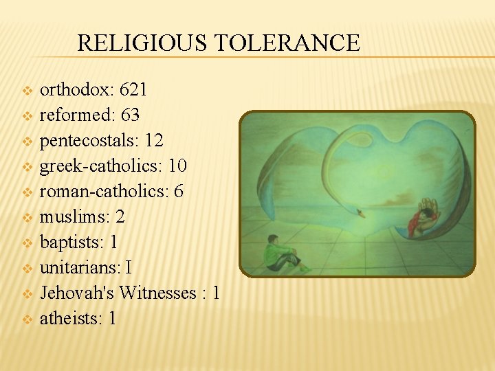 RELIGIOUS TOLERANCE v v v v v orthodox: 621 reformed: 63 pentecostals: 12 greek-catholics: