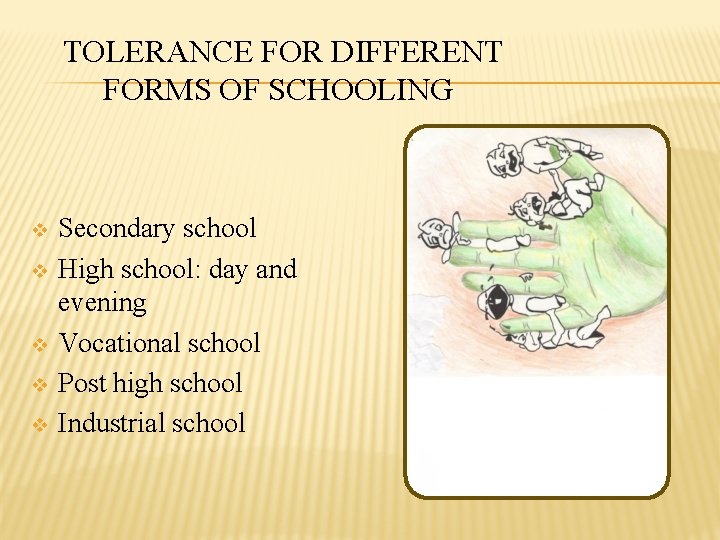 TOLERANCE FOR DIFFERENT FORMS OF SCHOOLING v v v Secondary school High school: day