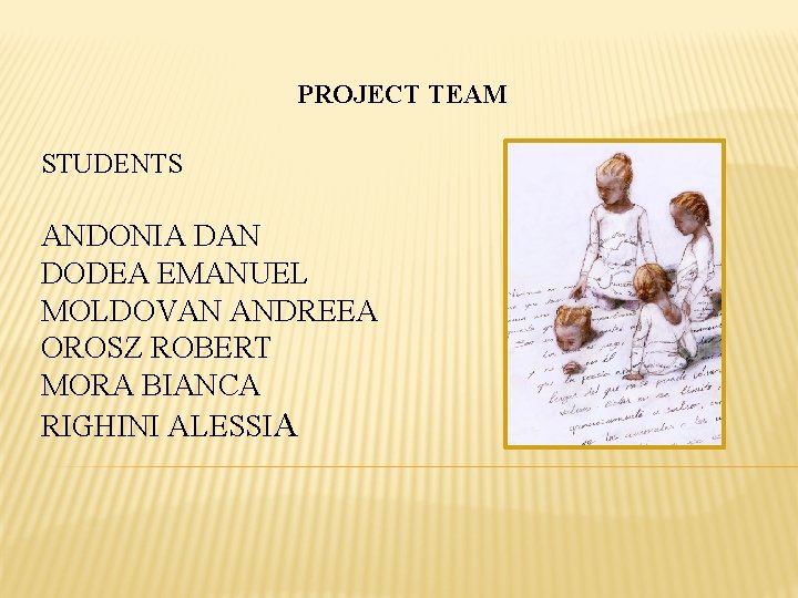 PROJECT TEAM STUDENTS ANDONIA DAN DODEA EMANUEL MOLDOVAN ANDREEA OROSZ ROBERT MORA BIANCA RIGHINI