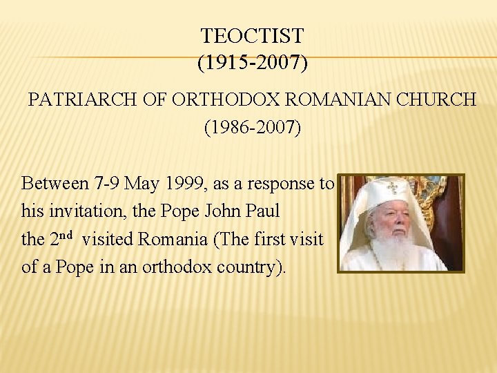 TEOCTIST (1915 -2007) PATRIARCH OF ORTHODOX ROMANIAN CHURCH (1986 -2007) Between 7 -9 May
