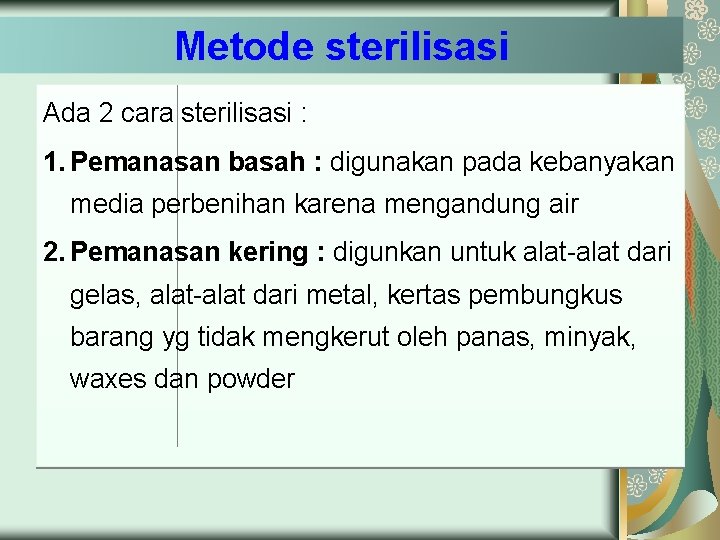 Metode sterilisasi Ada 2 cara sterilisasi : 1. Pemanasan basah : digunakan pada kebanyakan