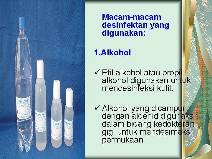 Macam-macam desinfektan yang digunakan: 1. Alkohol ü Etil alkohol atau propil alkohol digunakan untuk