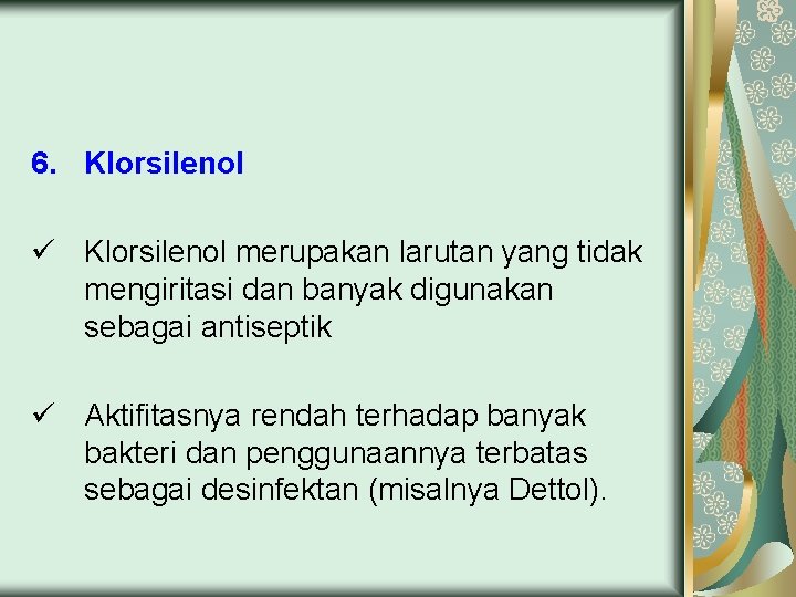 6. Klorsilenol ü Klorsilenol merupakan larutan yang tidak mengiritasi dan banyak digunakan sebagai antiseptik