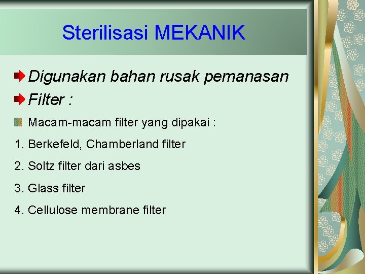 Sterilisasi MEKANIK Digunakan bahan rusak pemanasan Filter : Macam-macam filter yang dipakai : 1.