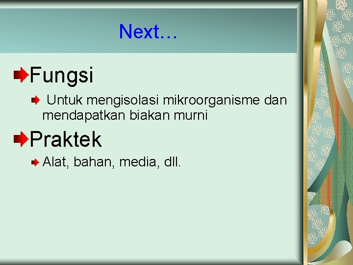 Next… Fungsi Untuk mengisolasi mikroorganisme dan mendapatkan biakan murni Praktek Alat, bahan, media, dll.