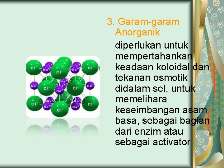 3. Garam-garam Anorganik diperlukan untuk mempertahankan keadaan koloidal dan tekanan osmotik didalam sel, untuk