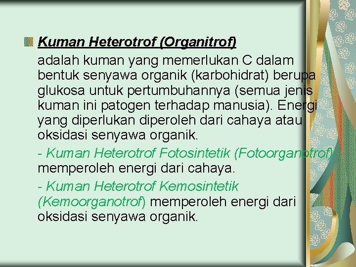 Kuman Heterotrof (Organitrof) adalah kuman yang memerlukan C dalam bentuk senyawa organik (karbohidrat) berupa