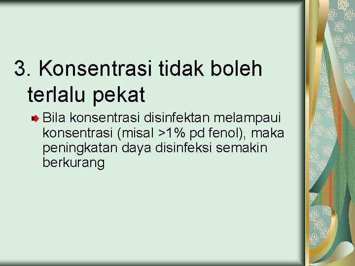 3. Konsentrasi tidak boleh terlalu pekat Bila konsentrasi disinfektan melampaui konsentrasi (misal >1% pd