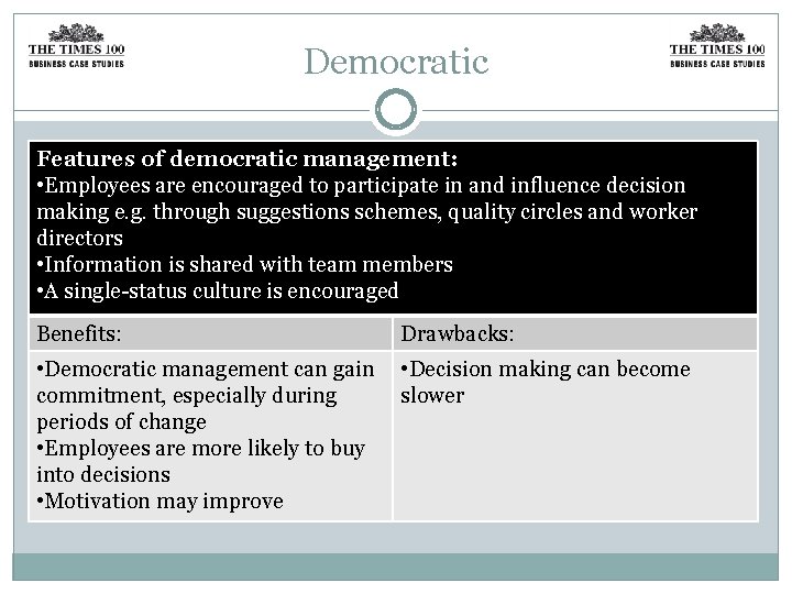 Democratic Features of democratic management: • Employees are encouraged to participate in and influence