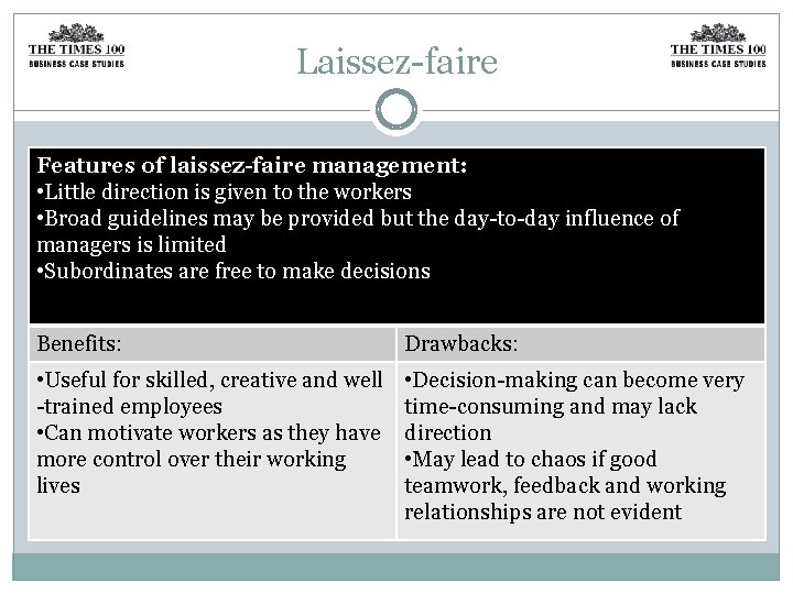 Laissez-faire Features of laissez-faire management: • Little direction is given to the workers •