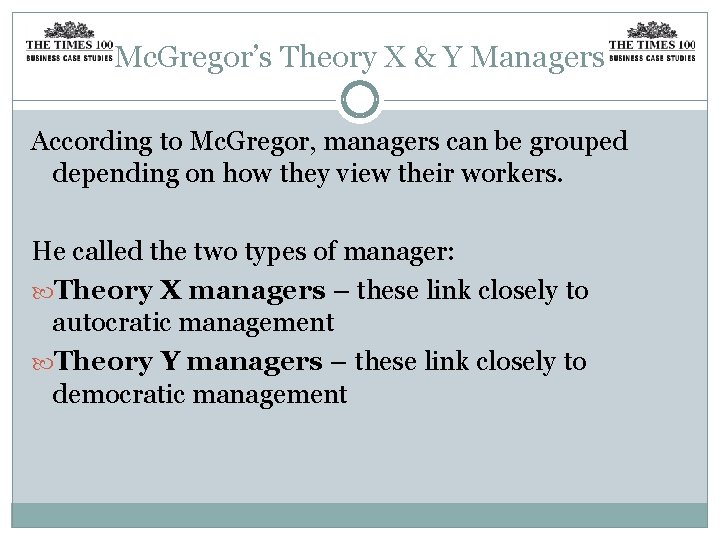 Mc. Gregor’s Theory X & Y Managers According to Mc. Gregor, managers can be