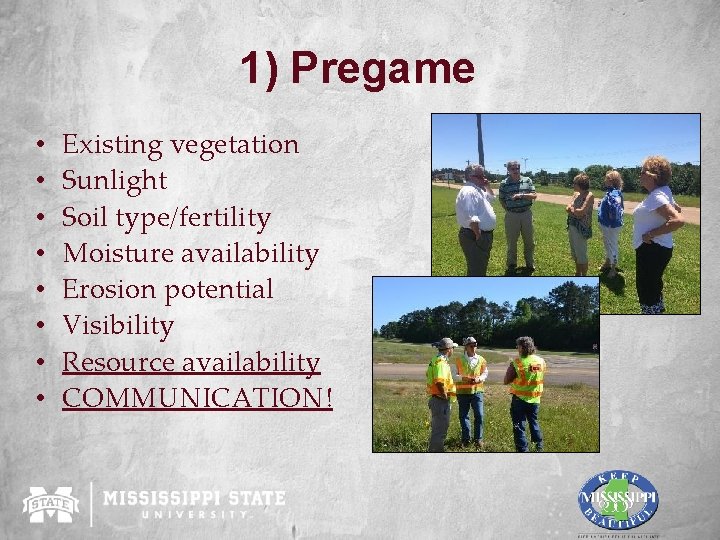 1) Pregame • • Existing vegetation Sunlight Soil type/fertility Moisture availability Erosion potential Visibility