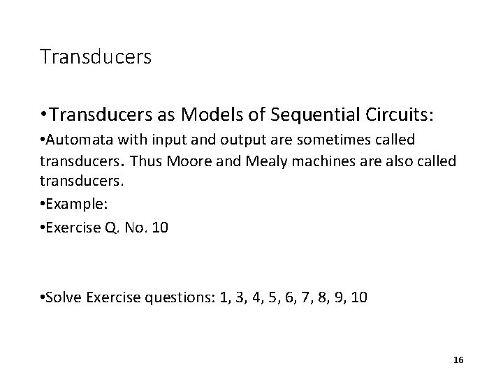 Transducers • Transducers as Models of Sequential Circuits: • Automata with input and output