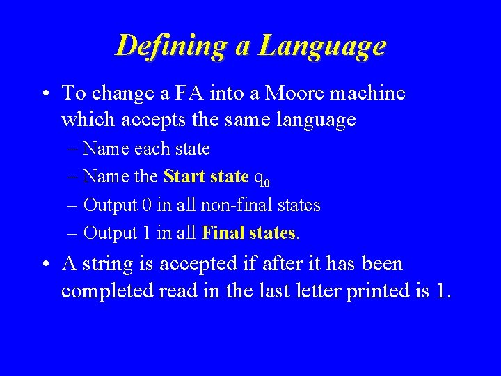 Defining a Language • To change a FA into a Moore machine which accepts