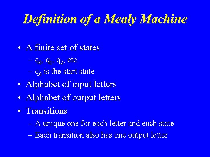 Definition of a Mealy Machine • A finite set of states – q 0,