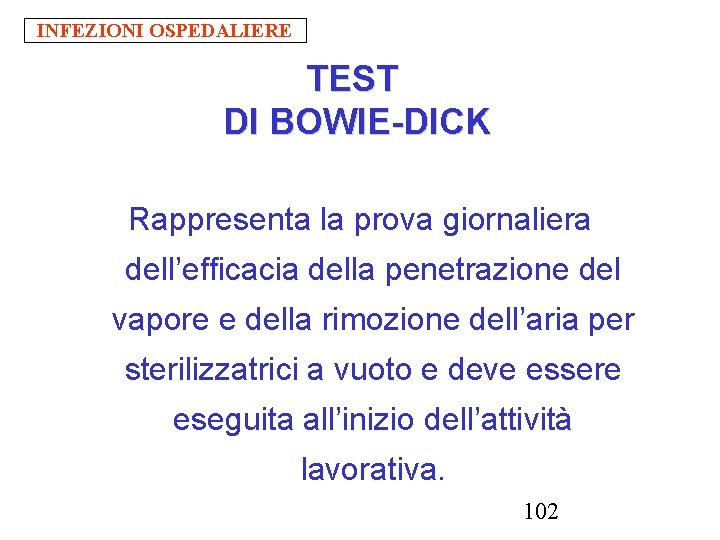 INFEZIONI OSPEDALIERE TEST DI BOWIE-DICK Rappresenta la prova giornaliera dell’efficacia della penetrazione del vapore