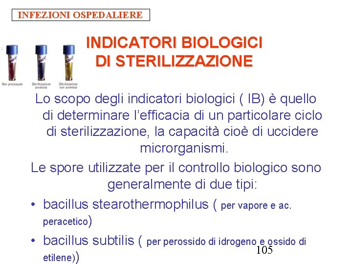INFEZIONI OSPEDALIERE INDICATORI BIOLOGICI DI STERILIZZAZIONE Lo scopo degli indicatori biologici ( IB) è