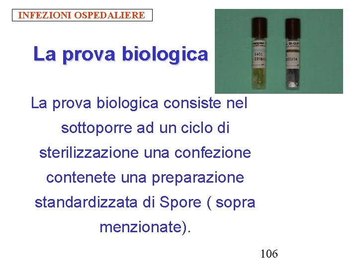 INFEZIONI OSPEDALIERE La prova biologica consiste nel sottoporre ad un ciclo di sterilizzazione una