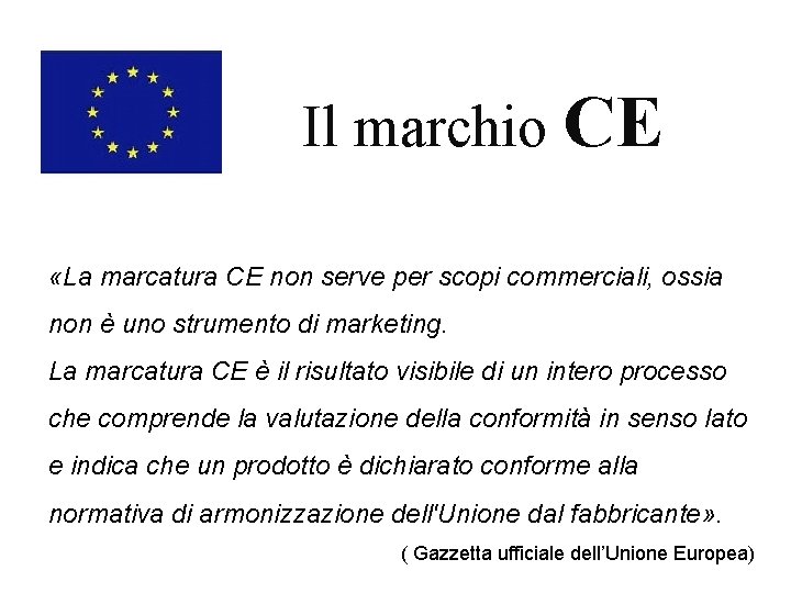 Il marchio CE «La marcatura CE non serve per scopi commerciali, ossia non è