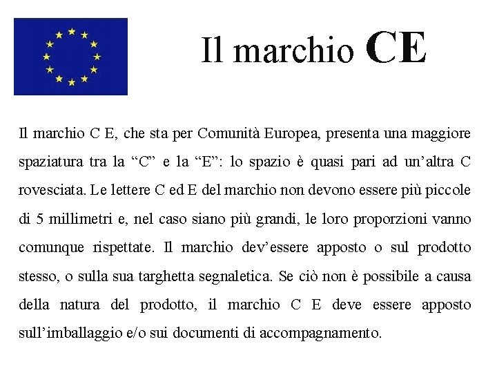 Il marchio CE Il marchio C E, che sta per Comunità Europea, presenta una
