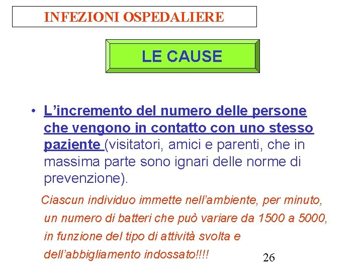 INFEZIONI OSPEDALIERE LE CAUSE • L’incremento del numero delle persone che vengono in contatto