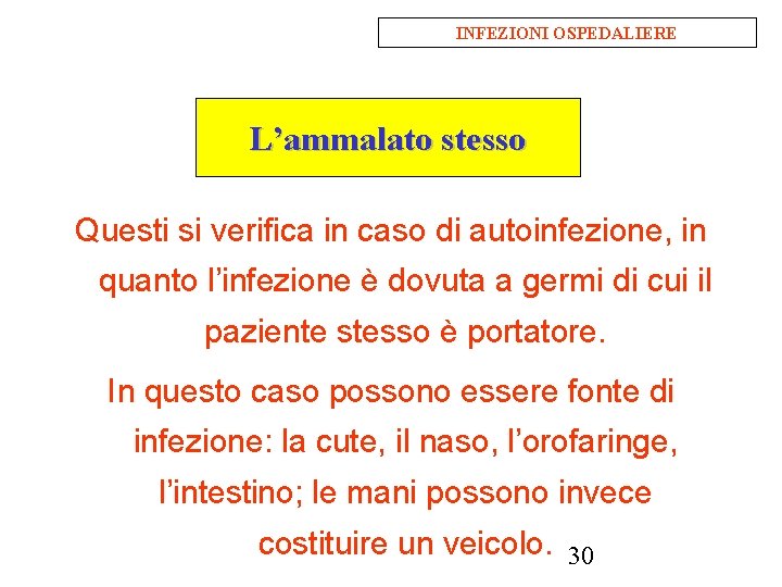 INFEZIONI OSPEDALIERE L’ammalato stesso Questi si verifica in caso di autoinfezione, in quanto l’infezione