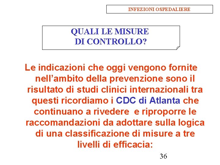 INFEZIONI OSPEDALIERE QUALI LE MISURE DI CONTROLLO? Le indicazioni che oggi vengono fornite nell’ambito