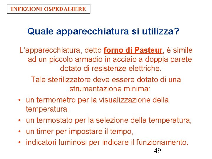 INFEZIONI OSPEDALIERE Quale apparecchiatura si utilizza? L’apparecchiatura, detto forno di Pasteur, è simile ad