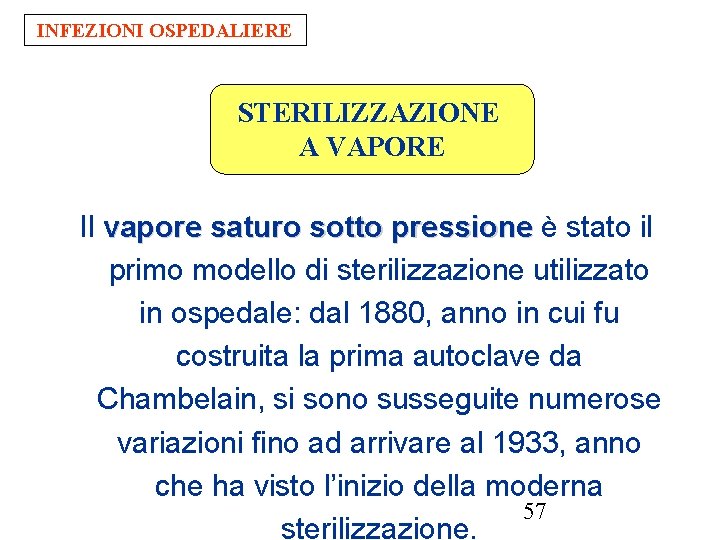 INFEZIONI OSPEDALIERE STERILIZZAZIONE A VAPORE Il vapore saturo sotto pressione è stato il primo