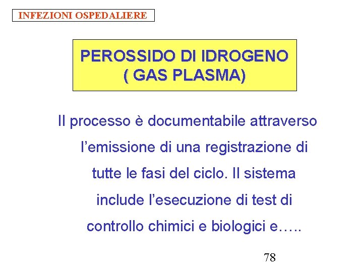 INFEZIONI OSPEDALIERE PEROSSIDO DI IDROGENO ( GAS PLASMA) Il processo è documentabile attraverso l’emissione