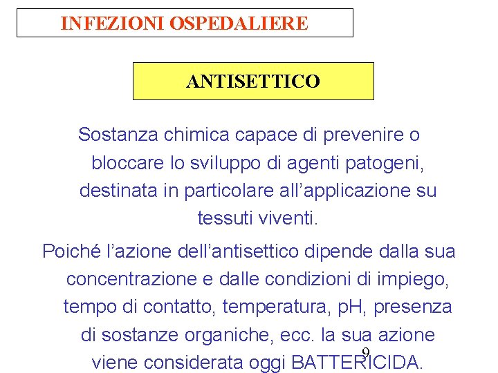 INFEZIONI OSPEDALIERE ANTISETTICO Sostanza chimica capace di prevenire o bloccare lo sviluppo di agenti