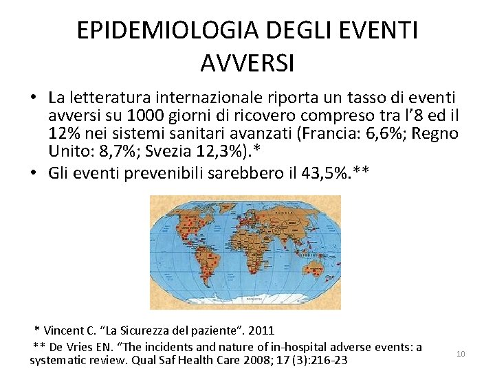 EPIDEMIOLOGIA DEGLI EVENTI AVVERSI • La letteratura internazionale riporta un tasso di eventi avversi