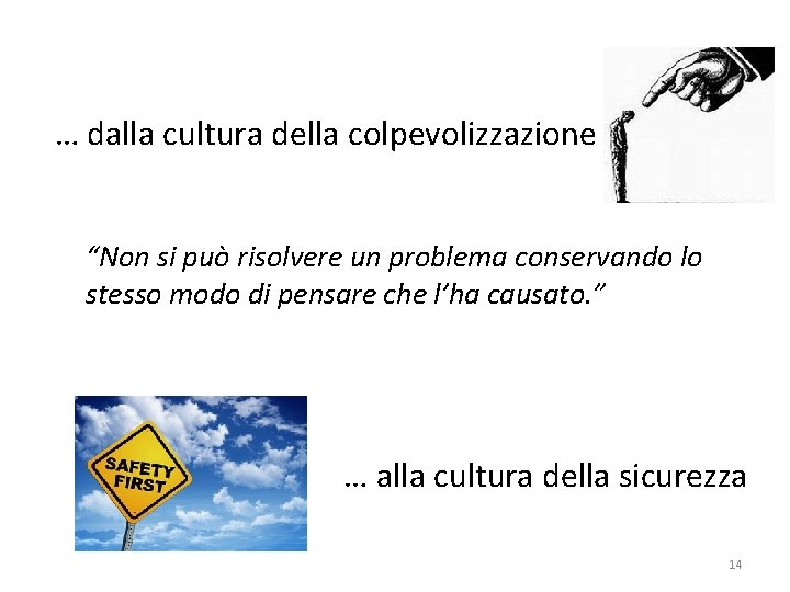 … dalla cultura della colpevolizzazione “Non si può risolvere un problema conservando lo stesso