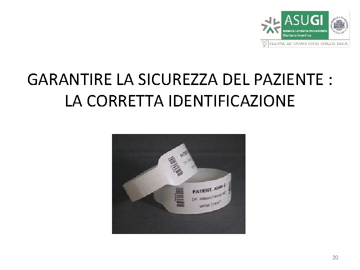 GARANTIRE LA SICUREZZA DEL PAZIENTE : LA CORRETTA IDENTIFICAZIONE 20 