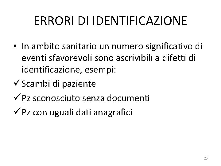 ERRORI DI IDENTIFICAZIONE • In ambito sanitario un numero significativo di eventi sfavorevoli sono