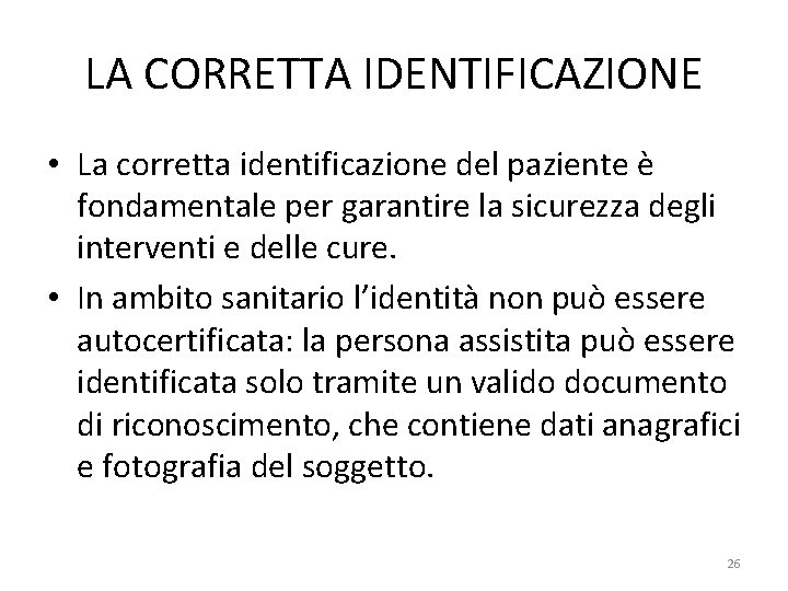 LA CORRETTA IDENTIFICAZIONE • La corretta identificazione del paziente è fondamentale per garantire la