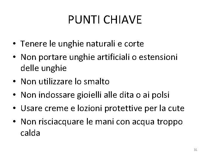 PUNTI CHIAVE • Tenere le unghie naturali e corte • Non portare unghie artificiali