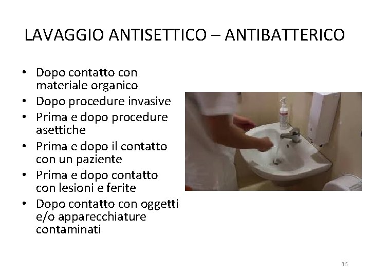 LAVAGGIO ANTISETTICO – ANTIBATTERICO • Dopo contatto con materiale organico • Dopo procedure invasive