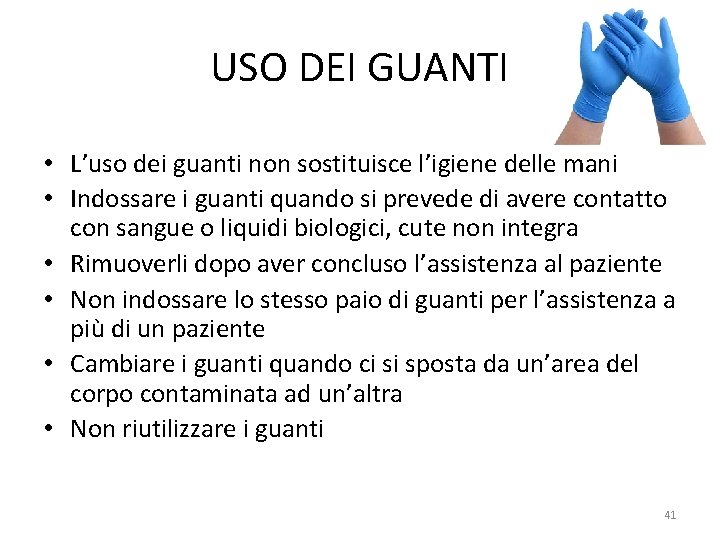 USO DEI GUANTI • L’uso dei guanti non sostituisce l’igiene delle mani • Indossare