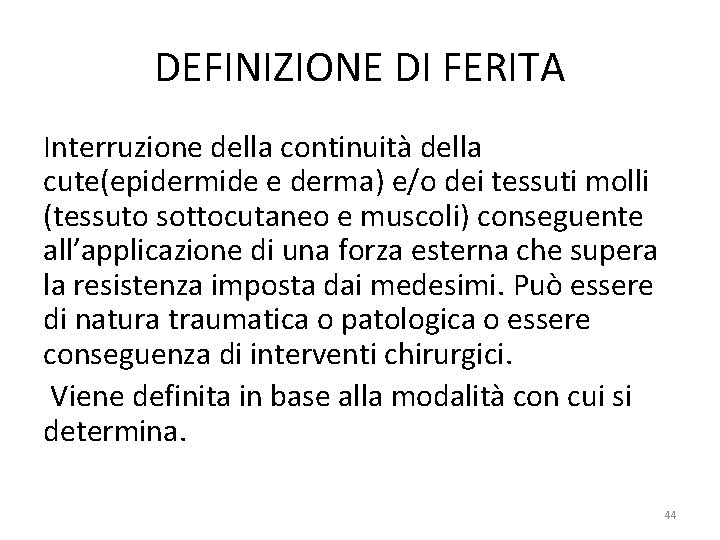 DEFINIZIONE DI FERITA Interruzione della continuità della cute(epidermide e derma) e/o dei tessuti molli