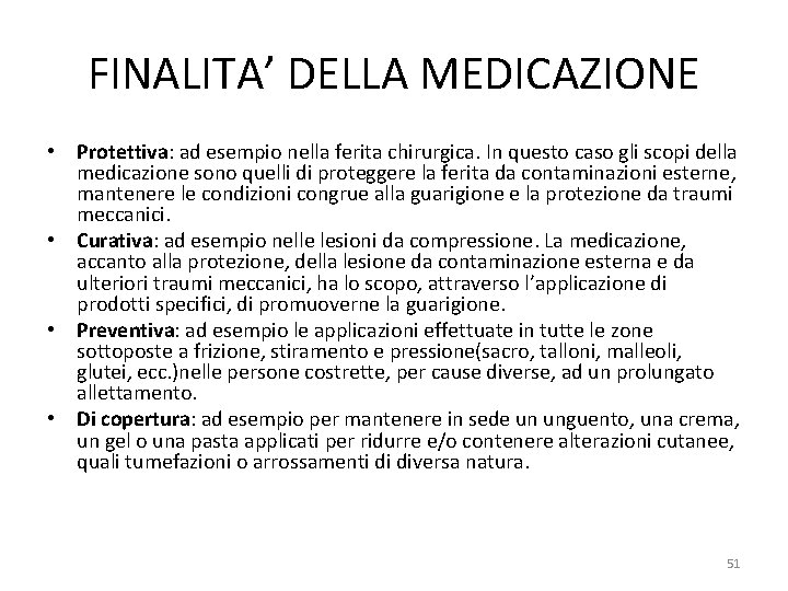 FINALITA’ DELLA MEDICAZIONE • Protettiva: ad esempio nella ferita chirurgica. In questo caso gli