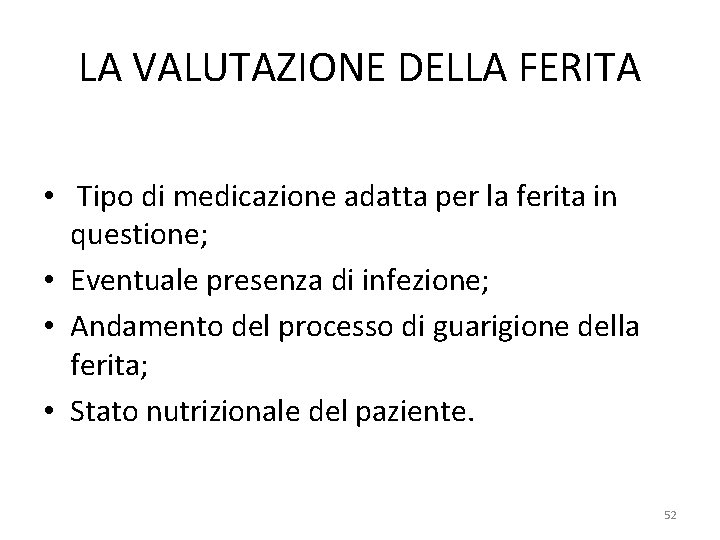 LA VALUTAZIONE DELLA FERITA • Tipo di medicazione adatta per la ferita in questione;