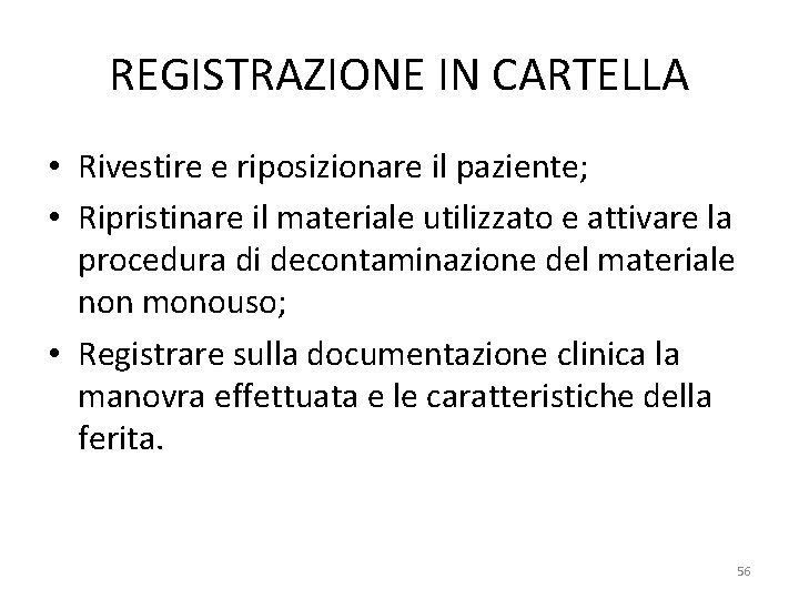 REGISTRAZIONE IN CARTELLA • Rivestire e riposizionare il paziente; • Ripristinare il materiale utilizzato