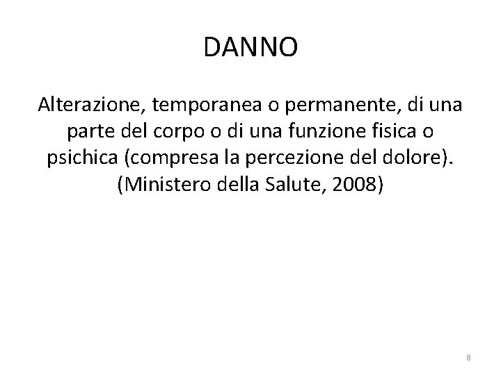 DANNO Alterazione, temporanea o permanente, di una parte del corpo o di una funzione