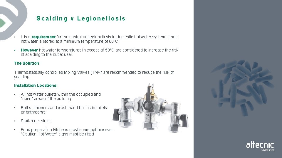Scalding v Legionellosis • It is a requirement for the control of Legionellosis in